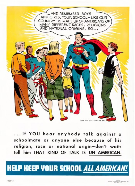 Superman s'adresse à des élèves d'une école, il leur dit: «Et rappelez-vous, votre école – comme notre pays – est formée d’Américains de plusieurs ethnies, religions et origines différentes, alors si tu entends quiconque parler contre un camarade de classe à cause de cela – n’attends pas, dis-lui que ce genre de comportement n’est pas américain»