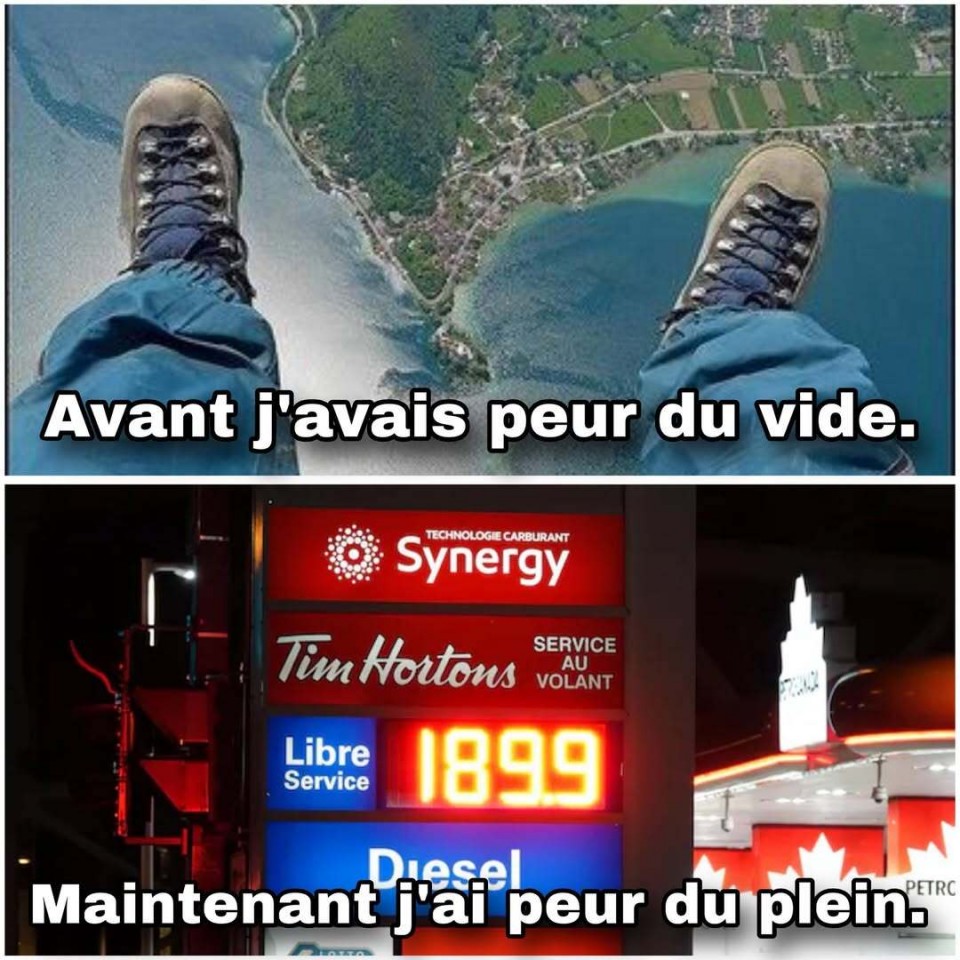 En haut, on voit des peids dans le vide, comme si quelqu'un était assis sur le bord d'un avion haut dans le ciel. Il est écrit: « Avant j'avais peur du vide. » En bas, on voit le prix à une station d'essence, 189,9. Il est écrit: « Maintenant j'ai peur du plein. »