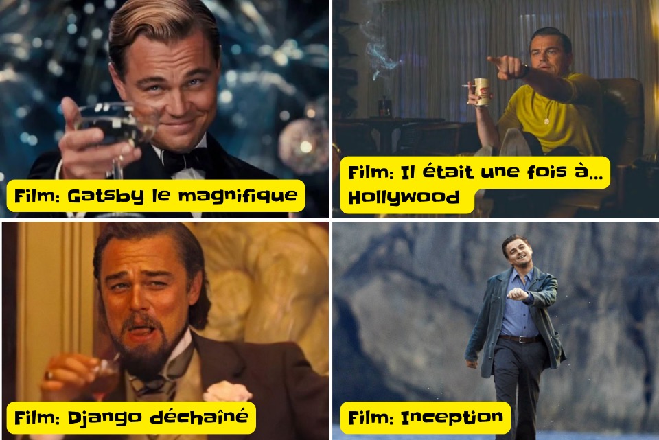 On voit 4 mèmes populaires de Leonardo Di Caprio: En haut à gauche, il lève son verre avec un sourire. Il est écrit: « Film: Gatsby le magnifique ». En haut à droite, il est assis devant la télévision et pointe devant lui d'un air surpris, l'air de reconnaître quelqu'un ou quelque chose. Il est écrit: « Film: Il était une fois à...Hollywood ». En bas à gauche, il rigole d'un air suffisant, prétentieux. Il est écrit: « Film: Django déchaîné ». En bas à droite, il marche très joyeusement. Il est écrit: « Film: Inception ». 