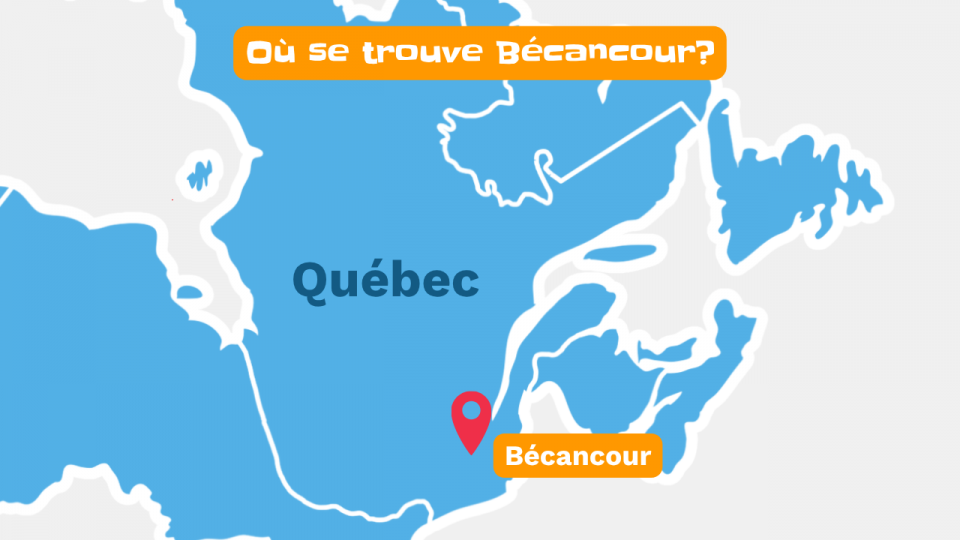 On voit une carte du Québec. En haut, il est écrit: « Où se trouve Bécancour? » Bécancour est en bas, proche de la fin du fleuve Saint-Laurent. 